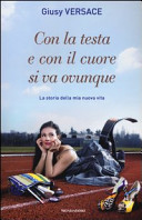 Copertina  Con la testa e con il cuore si va ovunque : la storia della mia nuova vita