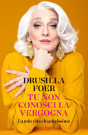 Copertina  Tu non conosci la vergogna : la mia vita eleganzissima