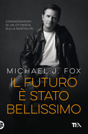 Copertina  Il futuro è stato bellissimo : considerazioni di un ottimista sulla mortalità